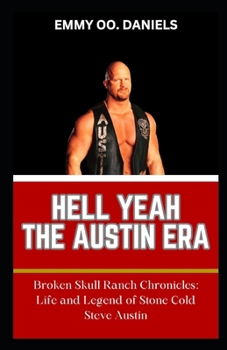 Paperback Hell Yeah the Austin Era: "Broken Skull Ranch Chronicles: Life and Legend of Stone Cold Steve Austin" Book