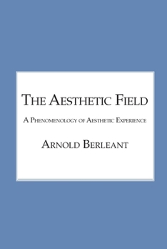 The Aesthetic Field: A Phenomenology of Aesthetic Experience