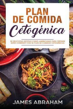 Paperback Plan De Comida Cetogenica (Libro En Espanol/Chinese-American Ketogenic recipes): 50 Deliciosas Recetas Chino-Americanas Para ObtenerUsted Comenzo con [Spanish] Book