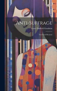 Hardcover Anti-suffrage: Ten Good Reasons Book