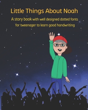 Paperback Little Things About Noah: A story book with well designed dotted fonts for tweenager to learn good handwriting Book