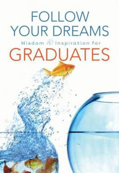 Hardcover Follow Your Dreams: Wisdom and Inspiration for Graduates Book