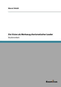 Paperback Die Vision als Werkzeug charismatischer Leader [German] Book