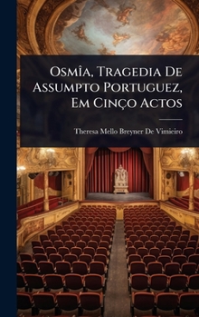 OsmÃ(R)a, Tragedia De Assumpto Portuguez, Em Cinço Actos (Portuguese Edition)