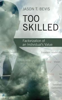 Paperback Too Skilled: Factorization of an Individual's Value Book