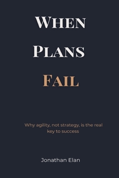 Paperback When Plans Fail: Why agility, not strategy, is the real key to success Book