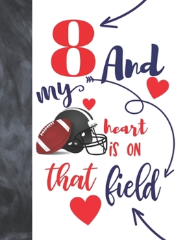 Paperback 8 And My Heart Is On That Field: Football Gifts For Boys And Girls - A Writing Journal To Doodle And Write In - Players Blank Lined Journaling Diary F Book