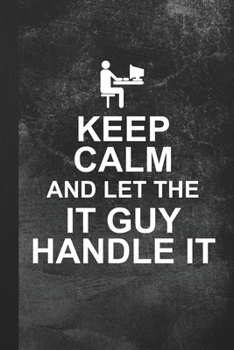 Paperback Keep Calm And Let The IT Guy Handle It: Blank Lined Notebook Journal Gift for IT Tech Book