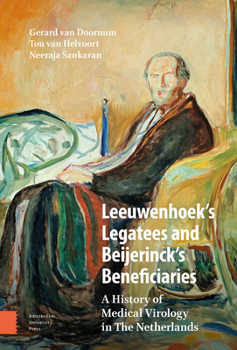 Hardcover Leeuwenhoek's Legatees and Beijerinck's Beneficiaries: A History of Medical Virology in the Netherlands Book