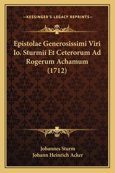 Paperback Epistolae Generosissimi Viri Io. Sturmii Et Ceterorum Ad Rogerum Achamum (1712) [Latin] Book