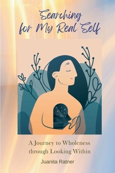 Paperback Searching for My Real Self: A Journey to Wholeness through Looking Within Book