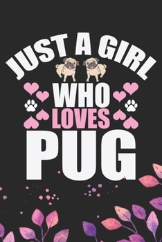 Paperback Just A Girl Who Loves Pug: Cool Pug Dog Journal Notebook - Pug Puppy Lover Gifts - Funny Pug Dog Notebook - Pug Owner Gifts - Pug Dad & Mom Gifts Book