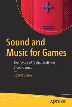 Paperback Sound and Music for Games: The Basics of Digital Audio for Video Games Book