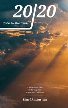 20/20 - We Can See Clearly Now: A Journalistic View of the Year 2020 in Northern California