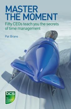 Paperback Master the Moment: Fifty Ceos Teach You the Secrets of Time Management Book