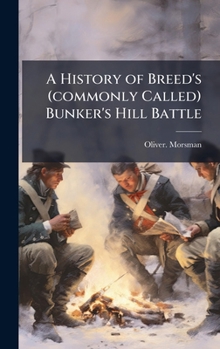 Hardcover A History of Breed's (commonly Called) Bunker's Hill Battle Book