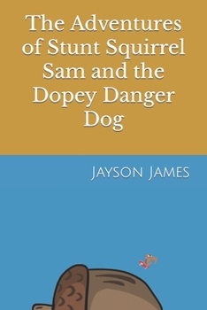 Paperback The Adventures of Stunt Squirrel Sam and the Dopey Danger Dog Book