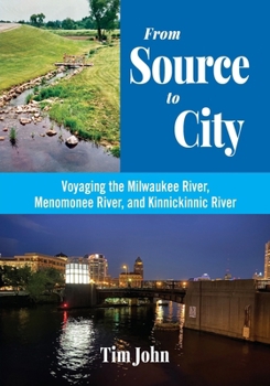 Paperback From Source to City: Voyaging the Milwaukee River, Menomonee River, and Kinnickinnic River Book