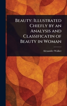 Hardcover Beauty: Illustrated Chiefly by an Analysis and Classificatin of Beauty in Woman Book