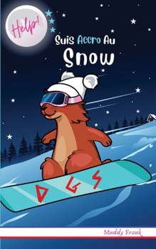 Paperback Help ! Suis Accro Au Snow: Enfants 8 à 12 ans. Livre humour avec thèmes d'animaux et montagne. [French] Book