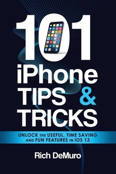 Paperback 101 iPhone Tips & Tricks: Unlock the useful, time saving and fun features in iOS 13 Book