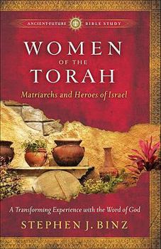 Women of the Torah - Book  of the Ancient-Future Bible Study: Experience Scripture through Lectio Divina