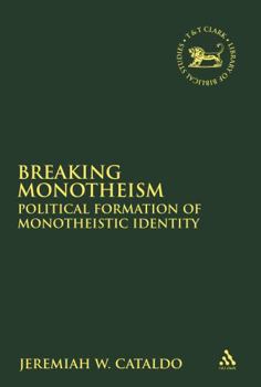 Hardcover Breaking Monotheism: Yehud and the Material Formation of Monotheistic Identity Book