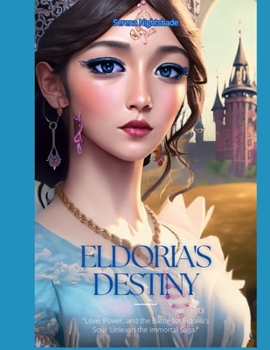 Eldoria's Destiny: Love, Power, and the Battle for Eldoria's Soul: Unleash the Immortal Saga.