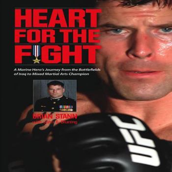 Hardcover Heart for the Fight: A Marine Hero's Journey from the Battlefields of Iraq to Mixed Martial Arts Champion Book