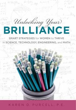 Hardcover Unlocking Your Brilliance: Smart Strategies for Women to Thrive in Science, Technology, Engineering and Math Book