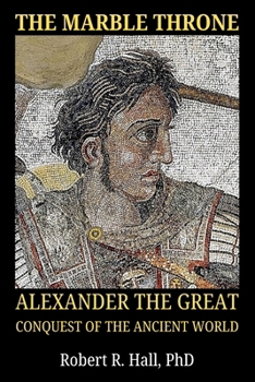 Paperback The Marble Throne: Alexander The Great Conquest of the Ancient World Book