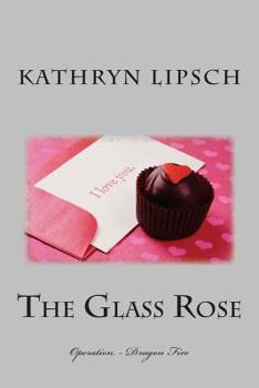 Paperback The Glass Rose: Operation - Dragon Fire Book