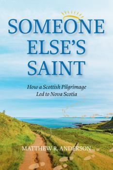 Paperback Someone Else's Saint: How a Scottish Pilgrimage Led to Nova Scotia Book