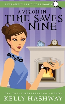 A Vision in Time Saves Nine - Book #9 of the Piper Ashwell, Psychic P.I.