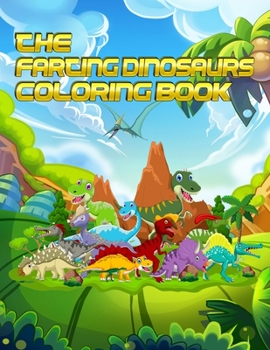 The Farting Dinosaurs Coloring Book: Best 50+ unique design Fantastic Dinosaur Coloring Book for Boys, Girls, Toddlers, Preschoolers, Kids