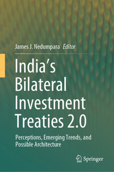 India's Bilateral Investment Treaties 2.0: Perceptions, Emerging Trends, and Possible Architecture