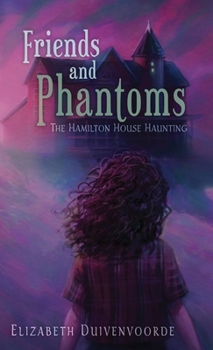 Friends and Phantoms (The Hamilton House Hauntings)