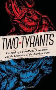 Paperback Two Tyrants: The Myth of a Two-Party Government and the Liberation of the American Voter Book
