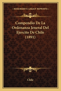Paperback Compendio De La Ordenanza Jeneral Del Ejercito De Chile (1891) [Spanish] Book