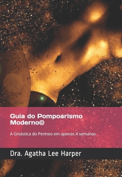 Paperback Guia do Pompoarismo Moderno(c): A Gin?stica do Per?neo em apenas 4 semanas [Portuguese] Book