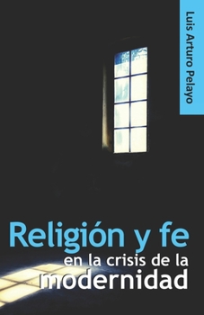 Paperback Religión y fe en la crisis de la modernidad [Spanish] Book
