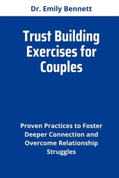 Paperback Trust Building Exercises for Couples: Proven Practices to Foster Deeper Connection and Overcome Relationship Struggles Book