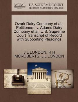 Paperback Ozark Dairy Company et al., Petitioners, V. Adams Dairy Company et al. U.S. Supreme Court Transcript of Record with Supporting Pleadings Book