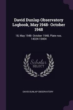 Paperback David Dunlap Observatory Logbook, May 1948- October 1948: 18, May 1948- October 1948, Plate nos. 14324-15404 Book