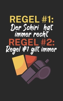 Regel 1 der Schiri hat immer recht: Fußball Notizbuch für Schiedsrichter mit Spruch. 120 Seiten Liniert. Perfektes Geschenk. (German Edition)