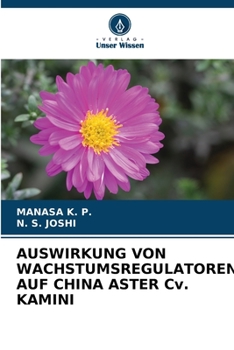 Paperback AUSWIRKUNG VON WACHSTUMSREGULATOREN AUF CHINA ASTER Cv. KAMINI [German] Book