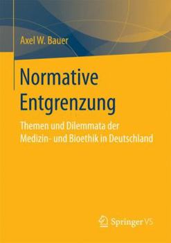 Paperback Normative Entgrenzung: Themen Und Dilemmata Der Medizin- Und Bioethik in Deutschland [German] Book