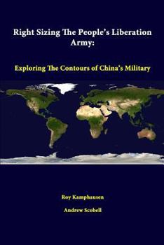 Paperback Right Sizing The People's Liberation Army: Exploring The Contours Of China's Military Book