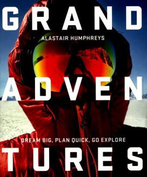 Paperback Grand Adventures: Dream Big, Plan Quick, Go Explore Book
