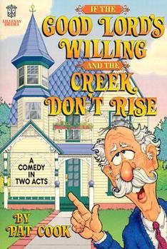 Paperback If the Good Lord's Willing and the Creek Don't Rise: A Comedy in Two Acts Book